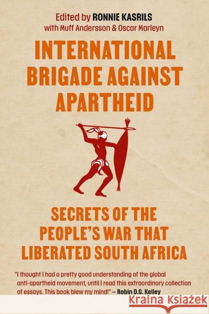 International Brigade Against Apartheid: Secrets of the People's War That Liberated South Africa Kasrils, Ronnie 9781990263415 Daraja Press
