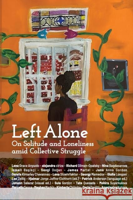 Left Alone: On Solitude and Loneliness amid Collective Struggle Hjalmar Jorge Joffre-Eichhorn Patrick Anderson 9781990263705 Daraja Press