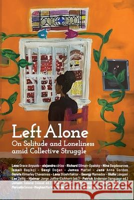 Left Alone: On Solitude and Loneliness amid Collective Struggle Hjalmar Jorge Joffre-Eichhorn Patrick Anderson 9781990263705 Daraja Press