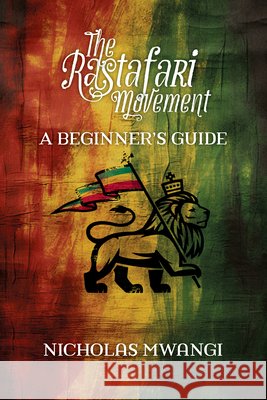 Rastafarianism: A Beginner's Guide Nicholas Mwangi 9781990263873