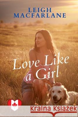 Love Like a Girl Leigh MacFarlane 9781990264047