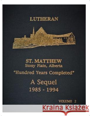 Lutheran St Matthew Church: Hundred Years Completed 1985-1994 Reuben a. Bauer 9781990265075