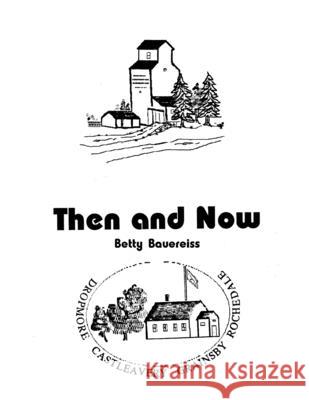 Then and Now Betty Bauereiss, Reuben a Bauer 9781990265082