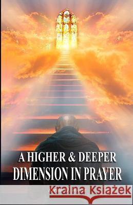 A Higher and Deeper Dimension in Prayer Kirton Whyte 9781990266355