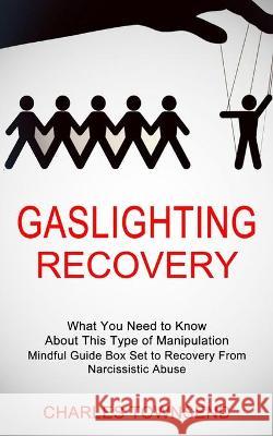 Gaslighting Recovery: Mindful Guide Box Set to Recovery From Narcissistic Abuse (What You Need to Know About This Type of Manipulation) Charles Townsend 9781990268700 Tomas Edwards