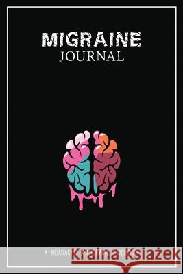 Migraine Journal: A Daily Tracking Journal For Migraines and Chronic Headaches (Trigger Identification + Relief Log) Wellness Warrior Press 9781990271243 Wellness Warrior Press