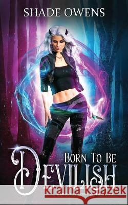 Born to be Devilish: A Snarky Urban Fantasy Series Shade Owens 9781990271397 Red Raven Publishing