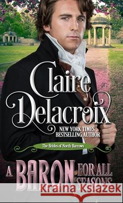 A Baron for All Seasons: A Regency Romance Novella Delacroix, Claire 9781990279386 Deborah A. Cooke