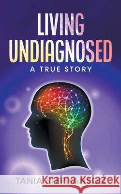 Living Undiagnosed Tania Stephanson 9781990282287 Tania Stephanson