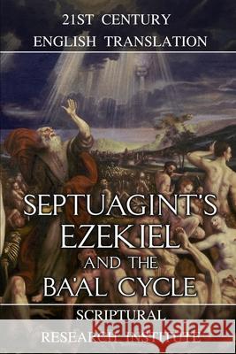 Septuagint's Ezekiel and the Ba'al Cycle Ezekiel Be Scriptural Research Institute 9781990289170 Digital Ink Productions