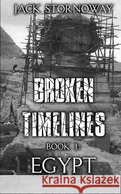 Broken Timelines - Book 1: Egypt Jack Stornoway   9781990289910 Digital Ink Productions