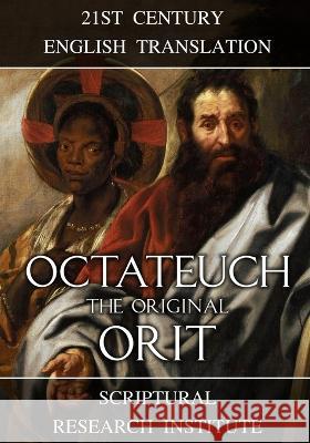 Octateuch: The Original Orit Scriptural Research Institute   9781990289972 Digital Ink Productions
