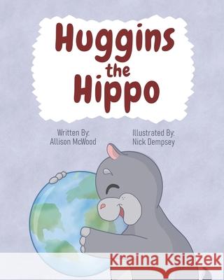 Huggins the Hippo Allison McWood, Nick Dempsey 9781990292033 Annelid Press