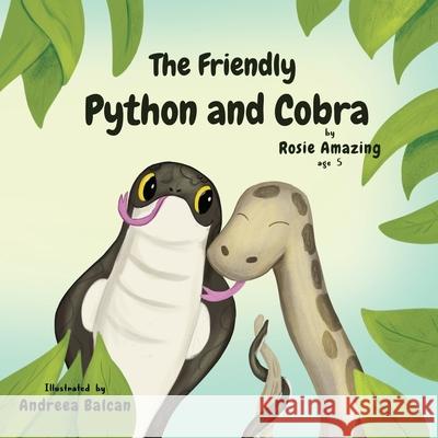 The Friendly Python and Cobra Rosie Amazing, Andreea Balcan 9781990292088