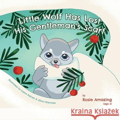 Little Wolf and His Gentleman's Scarf Rosie Amazing, Ioana Balcan, Alina Ghervase 9781990292101 Annelid Press