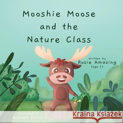 Mooshie Moose and the Nature Class Andreea Balcan Rosie Amazing 9781990292125 Annelid Press