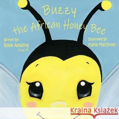 Buzzy the African Honey Bee Kayla MacInnes Rosie Amazing  9781990292224 Annelid Press