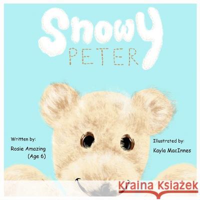 Snowy Peter Kayla MacInnes Rosie Amazing  9781990292316 Annelid Press