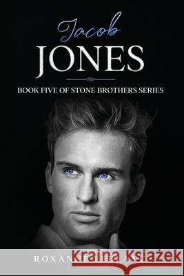 Jacob Jones: Book Five of Stone Brothers Series Roxanne LeBlanc 9781990294174