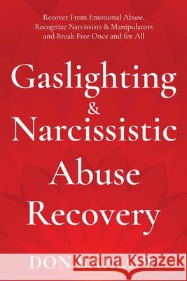Gaslighting & Narcissistic Abuse Recovery: Recover from Emotional Abuse, Recognize Narcissists & Manipulators and Break Free Once and for All Don Barlow 9781990302091 Road to Tranquility