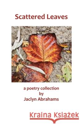 Scattered Leaves: a poetry collection Jaclyn Abrahams 9781990330148 One Thousand Trees
