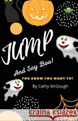 Jump and Say Boo! Cathy McGough   9781990332388 Cathy McGough (Stratford Living Publishing)