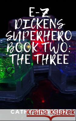 E-Z Dickens Superhero Book Two: The Three Cathy McGough   9781990332425 Cathy McGough (Stratford Living Publishing)