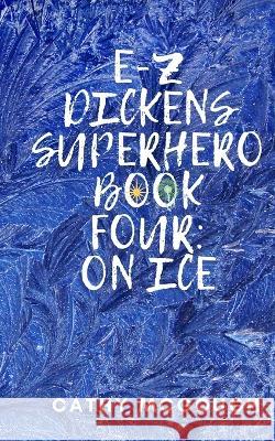 E-Z Dickens Superhero Book Four: On Ice Cathy McGough   9781990332449 Cathy McGough (Stratford Living Publishing)
