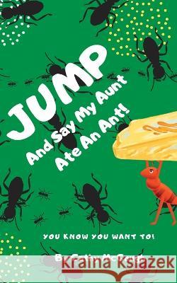 Jump and Say My Aunt Ate an Ant Cathy McGough   9781990332609 Cathy McGough (Stratford Living Publishing)