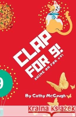 Clap for 9! Cathy McGough   9781990332722 Cathy McGough (Stratford Living Publishing)