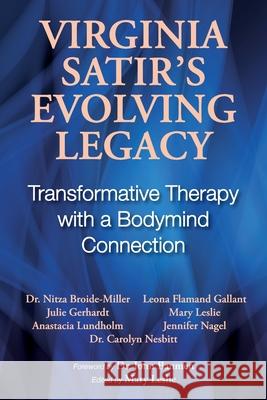 Virginia Satir's Evolving Legacy: Transformative Therapy with a Bodymind Connection Mary Leslie John Banmen Nitza Broide-Miller 9781990335228 Agio Publishing House