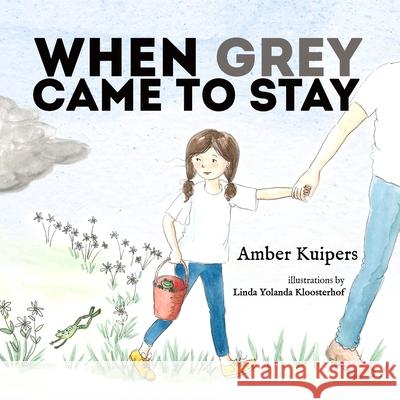 When Grey Came to Stay Linda Yolanda Kloosterhof Amber Kuipers 9781990336058