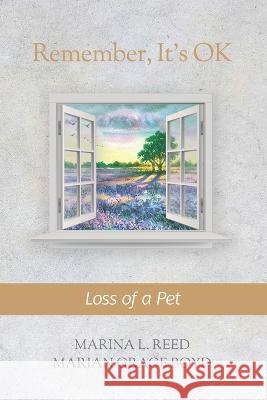 Remember, It\'s OK: Loss of a Pet Marian Grace Boyd Marina L. Reed 9781990336317