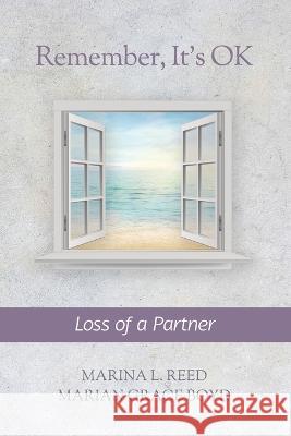 Remember, It's OK: Loss of a Partner Marian Grace Boyd, Marina L Reed 9781990336331