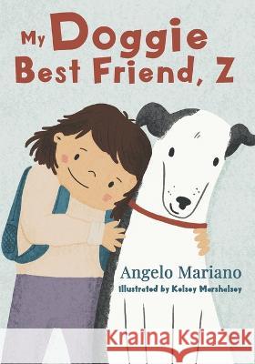 My Doggie Best Friend, Z Kelsey Marshalsey Angelo Mariano  9781990336522 Alanna Rusnak Publishing