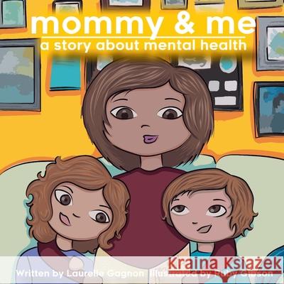 Mommy & Me: a story about mental health Ruby Gibson Laurelle Gagnon 9781990336997 Alanna Rusnak Publishing
