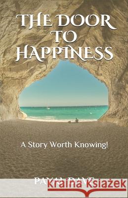 The Door to Happiness: A Story Worth Knowing! Payal Dave 9781990349058