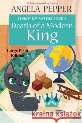 Death of a Modern King - Large Print Pepper, Angela 9781990367038 Angela Pepper Publishing