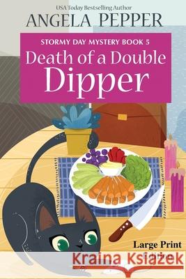 Death of a Double Dipper - Large Print Pepper, Angela 9781990367045 Angela Pepper Publishing