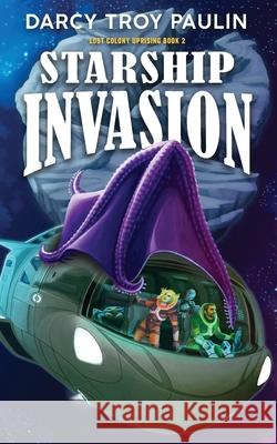 Starship Invasion Darcy Troy Paulin 9781990367106 Darcy Troy Paulin