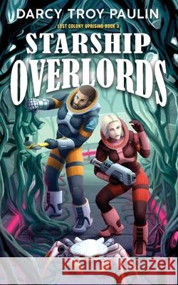 Starship Overlords Darcy Troy Paulin 9781990367113 Darcy Troy Paulin