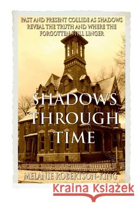 Shadows Through Time Robertson-King, Melanie 9781990371165