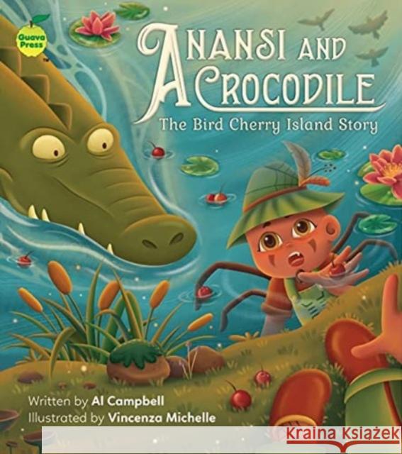 Anansi and Crocodile: The Bird Cherry Island Story Al Campbell Vincenza Michelle  9781990380426 Guava Press