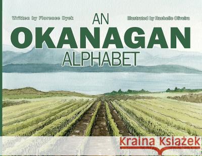 An Okanagan Alphabet Florence Dyck, Rachelle Oliveira, Jadon Dick 9781990389047 Okanagan Publishing House