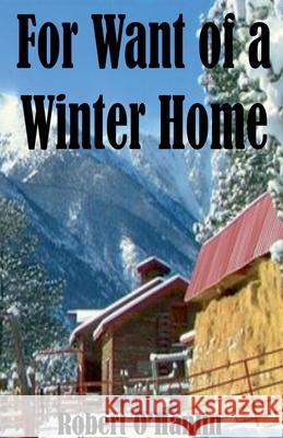 For Want of a Winter Home Robert O' Hanlin 9781990394348 Robert O' Hanlin
