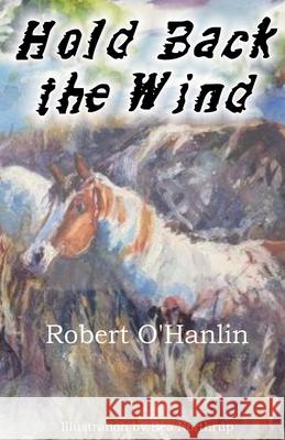 Hold Back the Wind Robert O' Hanlin 9781990394379 Robert O' Hanlin