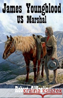 James Youngblood: U.S. Marshal Robert O' Hanlin 9781990394386 Robert O' Hanlin