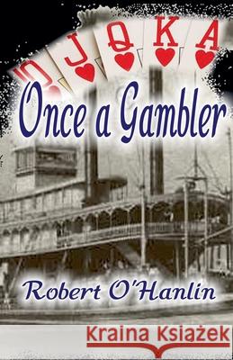 Once A Gambler Robert O' Hanlin 9781990394447 Robert O' Hanlin
