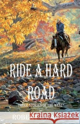 Ride a Hard Road Robert O' Hanlin 9781990394478 Robert O' Hanlin