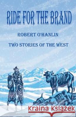 Ride for the Brand Robert O' Hanlin 9781990394485 Robert O' Hanlin